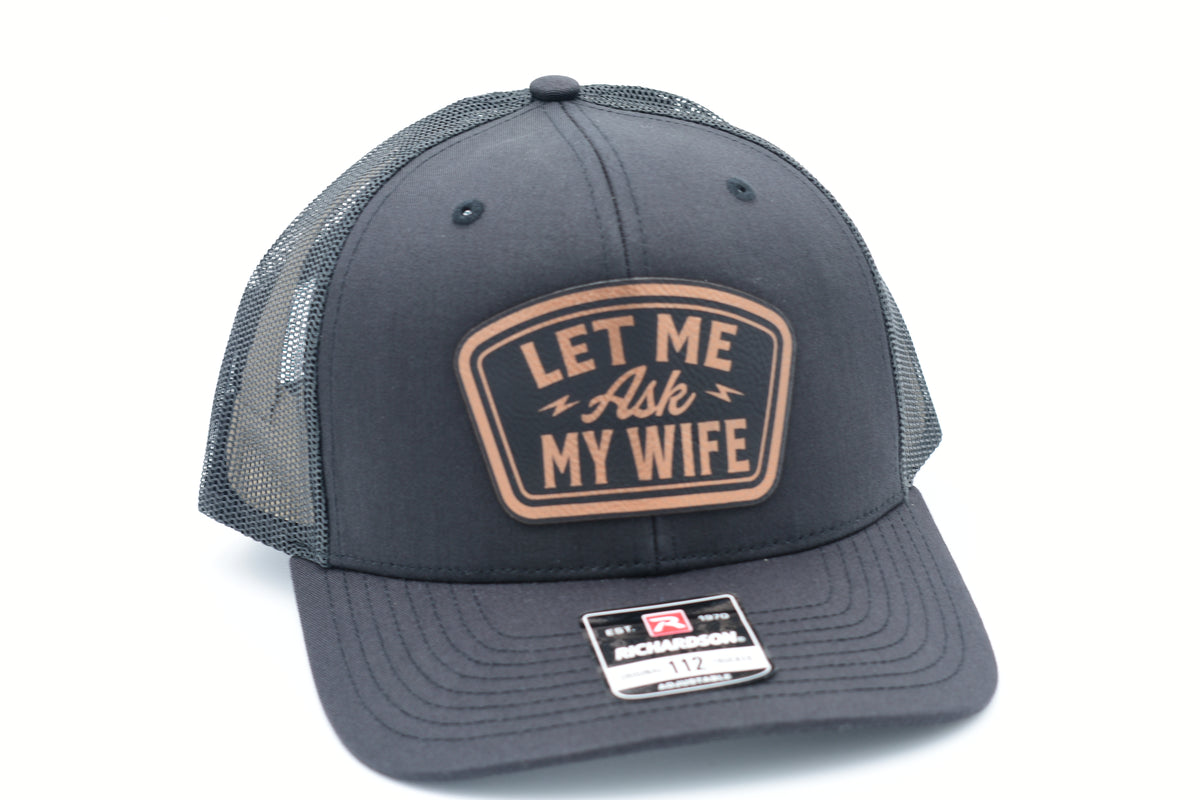 Let Me Ask My Wife Funny Leather Patch Trucker Hat