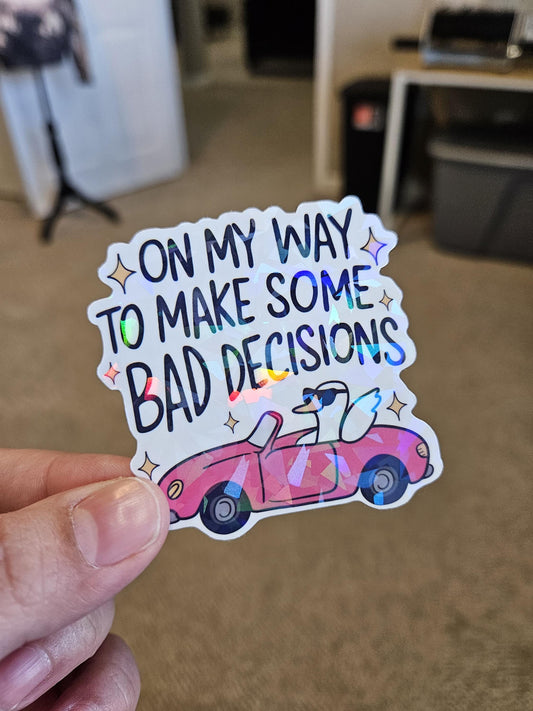 On My Way To Make Some Bad Decisions, Goose Life, Silly Goose, Goose, Laminated Holographic Sticker