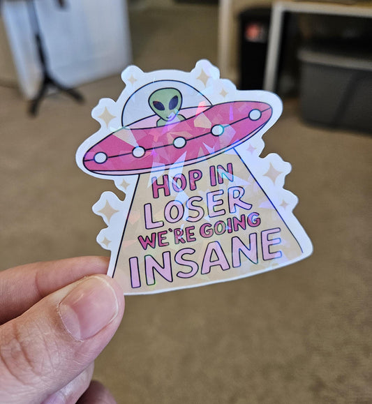 Hop In Loser We're Going Insane, Alien Sticker, Girly Alien, Laminated Holographic Sticker