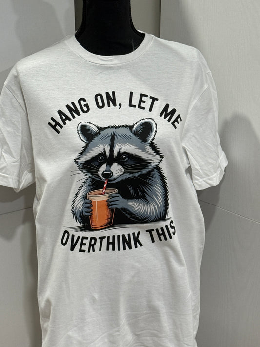 Funny Raccoon T-Shirt – “Hang on, let me overthink this” Mental Health Tee