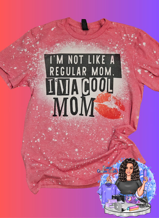 I'm Not Like A Regular Mom, I'm A Cool Mom, Sublimated Unisex Bleached Shirt