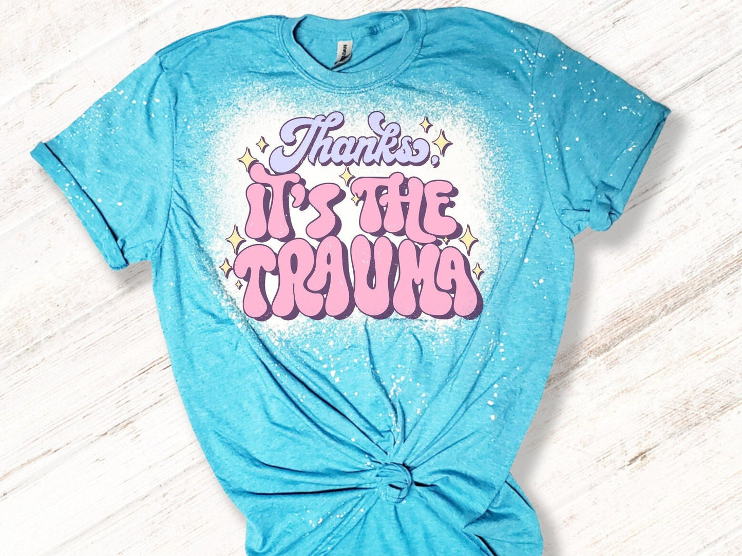 Thanks, Its Trauma Bleached Shirt