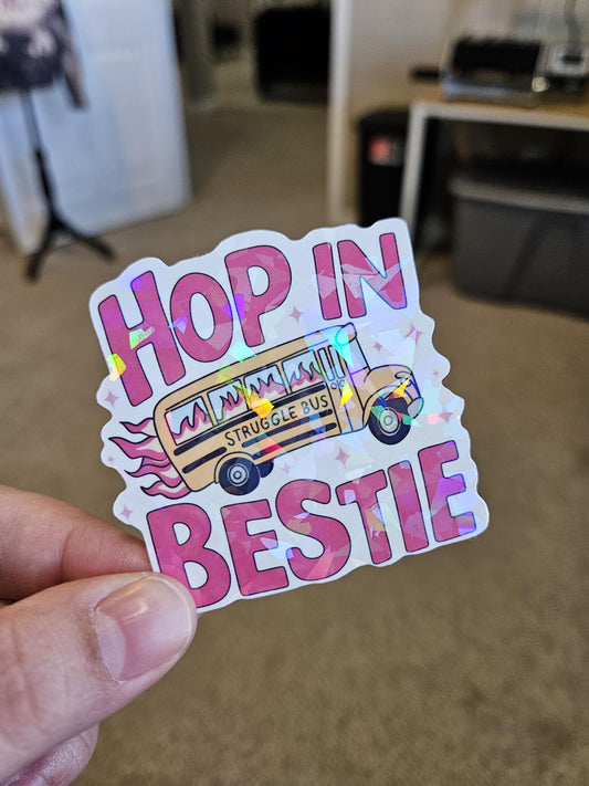 Hop In Bestie, Struggle Bus, Girl World, Funny , Girly Sticker, Laminated Holographic Sticker