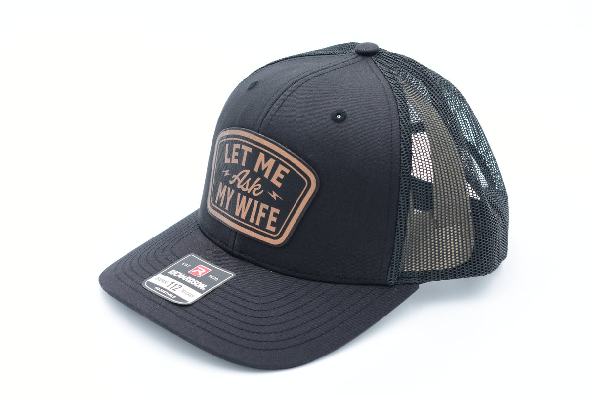 Let Me Ask My Wife Funny Leather Patch Trucker Hat