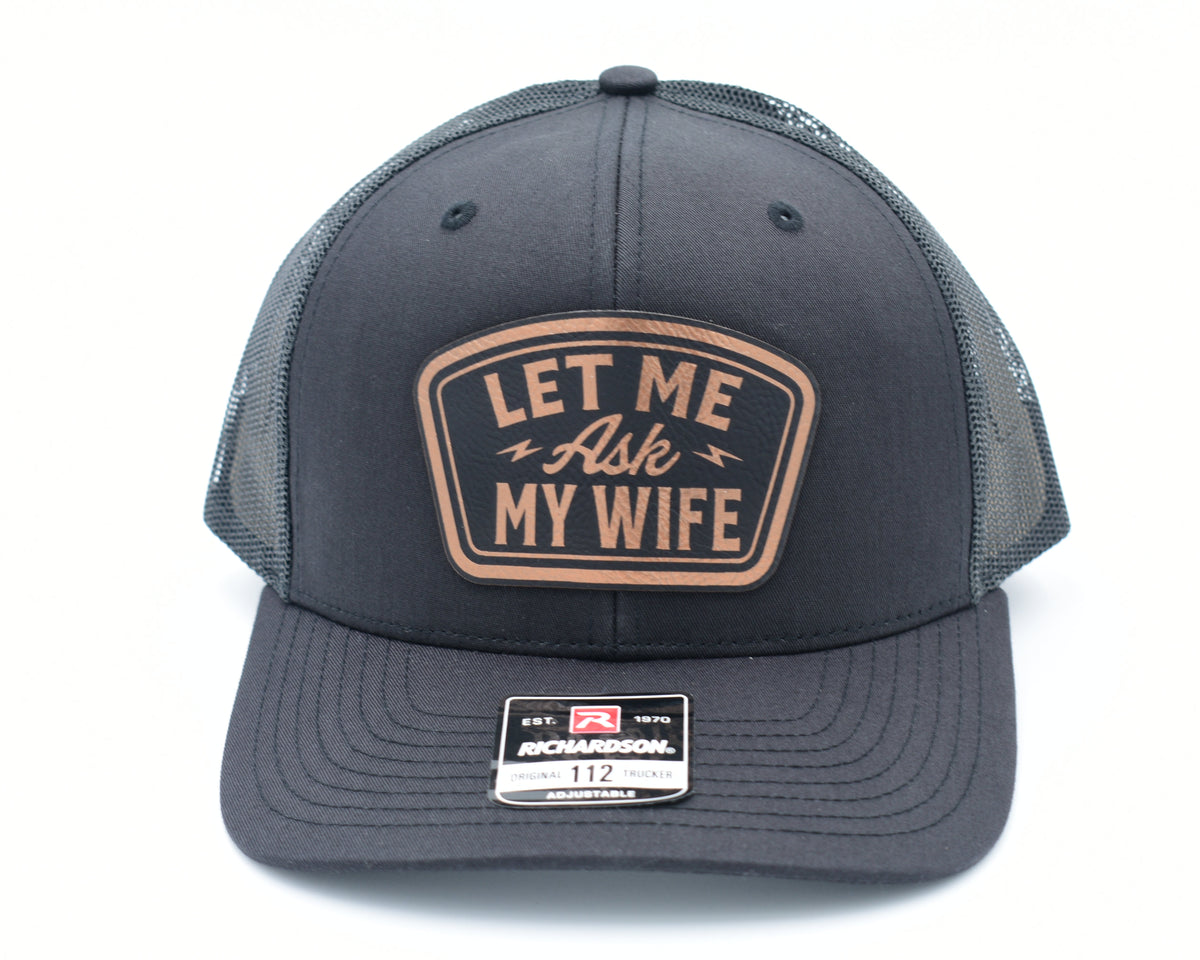 Let Me Ask My Wife Funny Leather Patch Trucker Hat