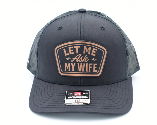 Let Me Ask My Wife Funny Leather Patch Trucker Hat