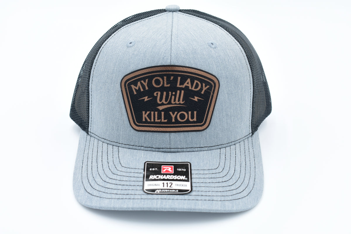 My Ol’ Lady Will Kill You Funny Leather Patch Trucker Hat