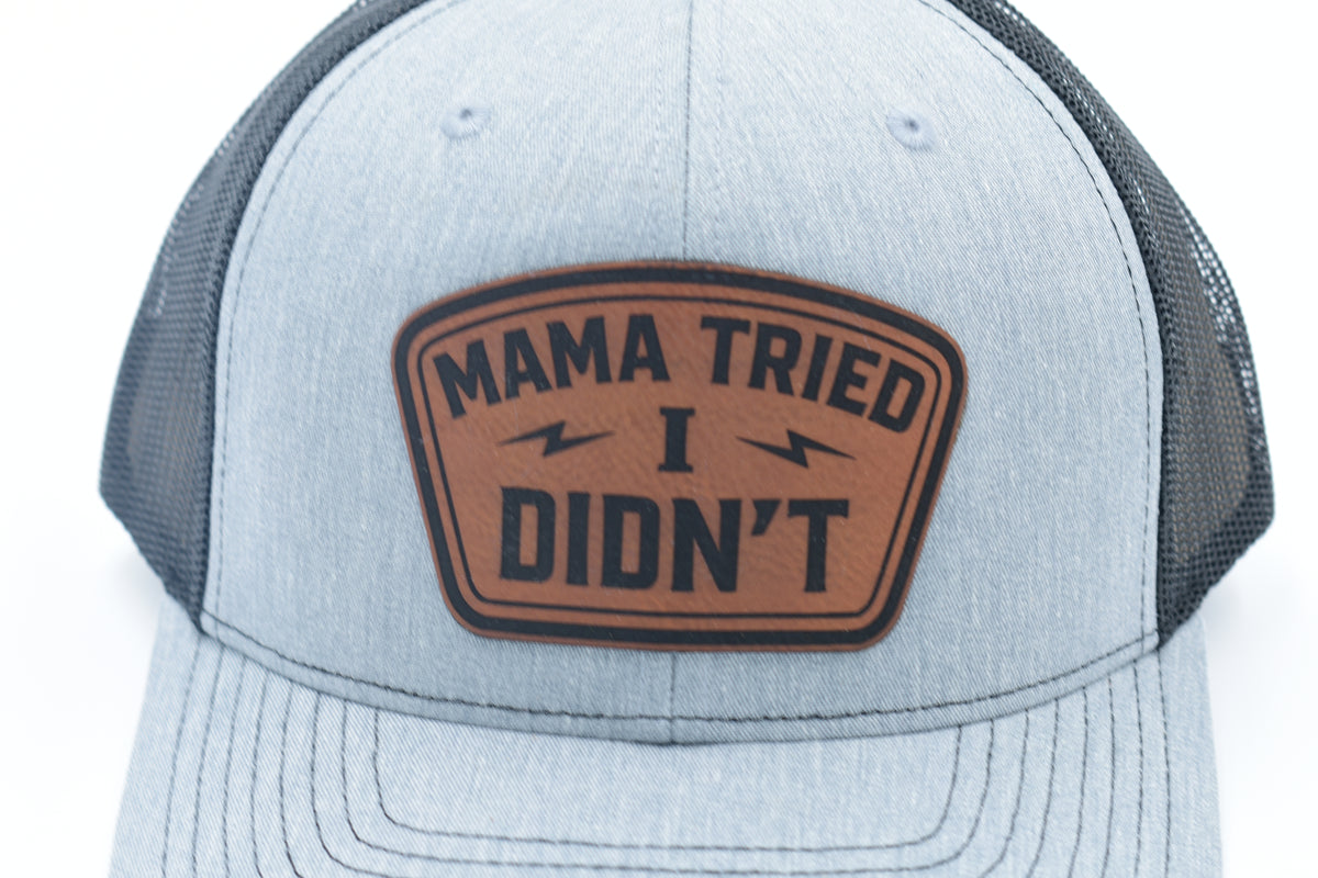Mama Tried I Didn’t Funny Leather Patch Trucker Hat