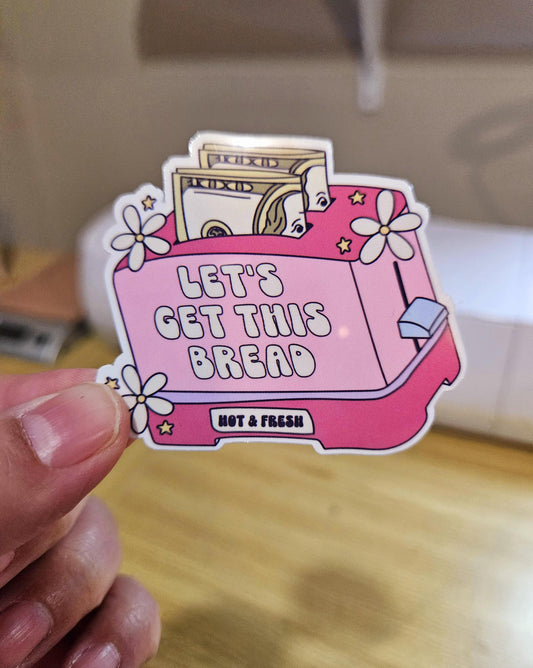 Lets Get This Bread, Girly Sticker, Laminated Sticker, Lets Get This Bread Laminated Sticker