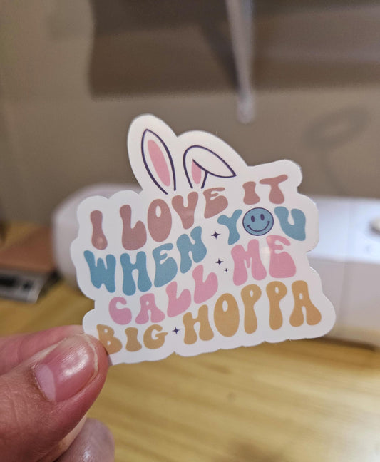 I Love It When You Call Me Big Hoppa, Easter Stickers, Funny Easter, Bunny, Easter Laminated Sticker