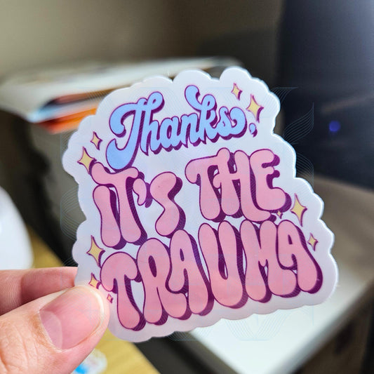 Thanks It’s The Trauma Laminated Sticker, Mental Health Stickers, Therapy Sticker, Trauma Sticker, Mental Health Matters