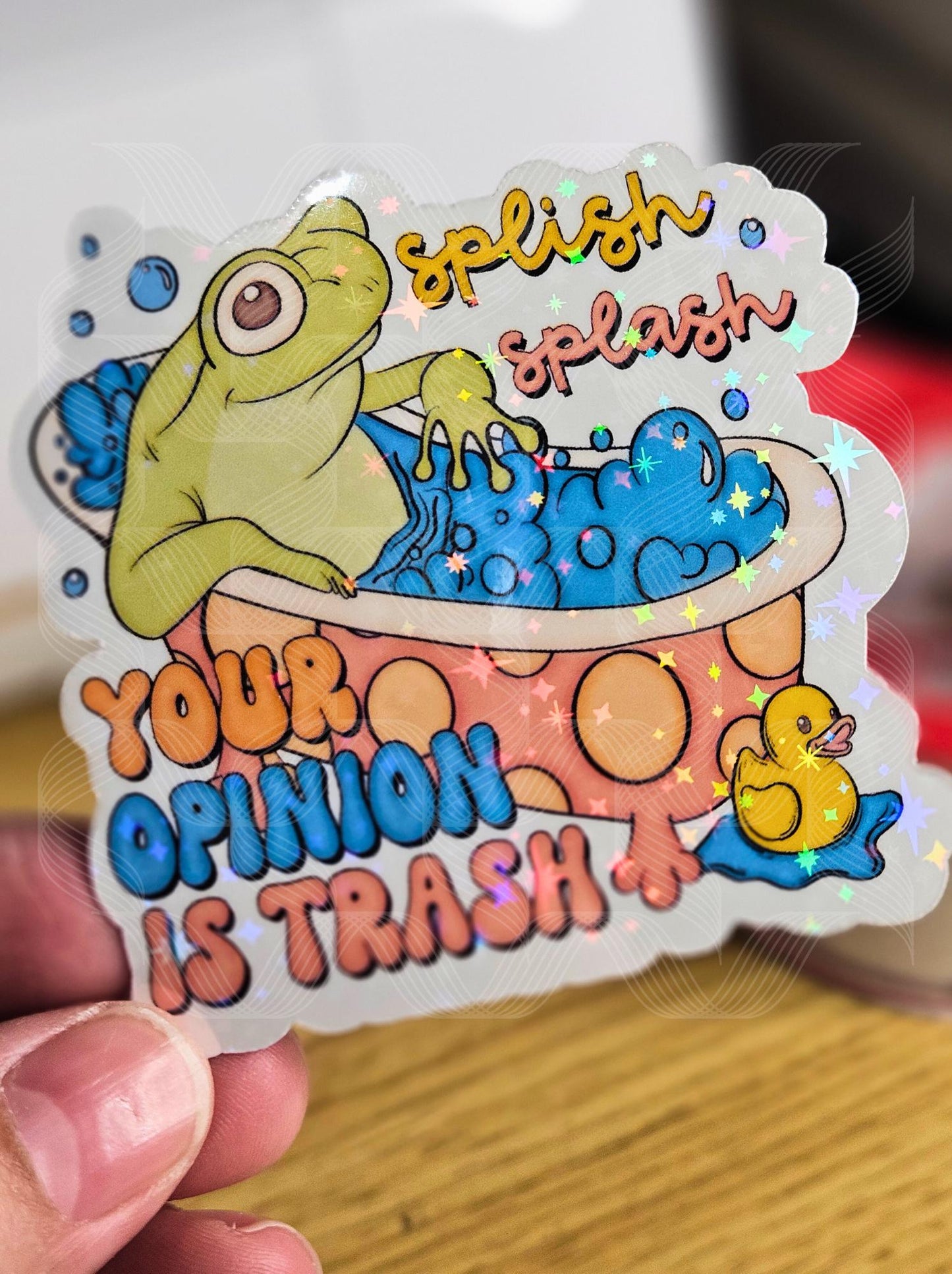 Splish, Splash, Your Opinion Is Trash Holographic, Laminated Sticker