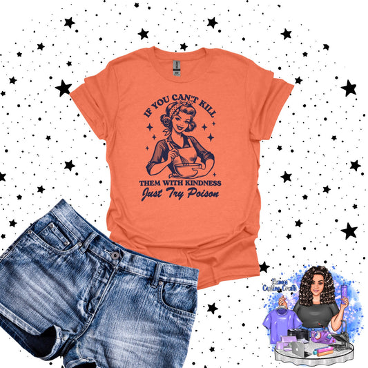 If You Can't Kill Them With Kindness, Just Try Poison Unisex Graphic Tee